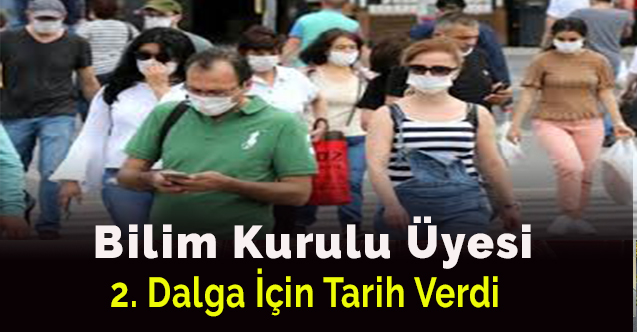 Bilim Kurulu Üyesi 2. dalga için tarih verdi