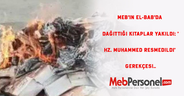 MEB’in El-Bab’da dağıttığı kitaplar yakıldı: 'Hz. Muhammed resmedildi' gerekçesi..