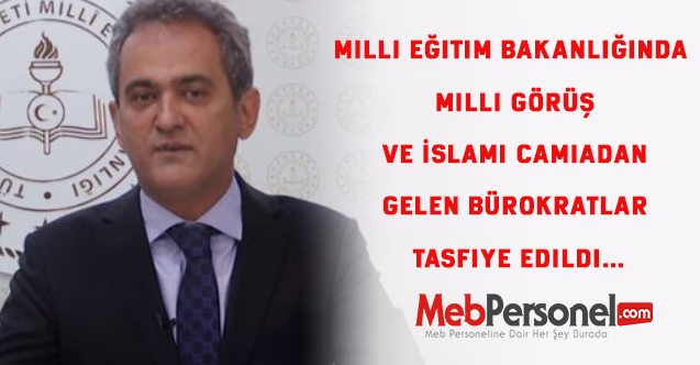 Milli Eğitim Bakanlığında Milli Görüş ve İslami camiadan gelen bürokratlar tasfiye edildi…