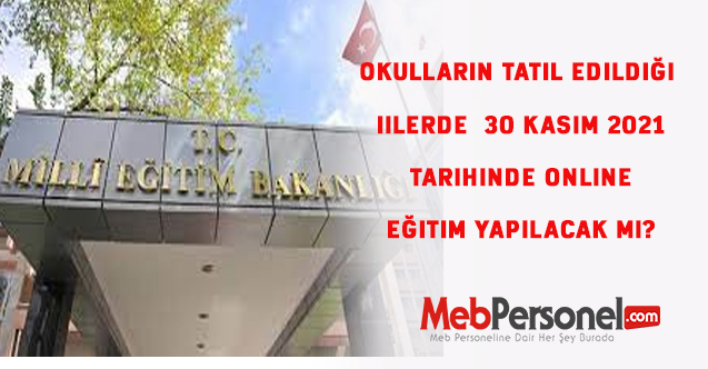 Okulların Tatil Edildiği İllerde 30 Kasım 2021 tarihinde Online Eğitim Yapılacak Mı?