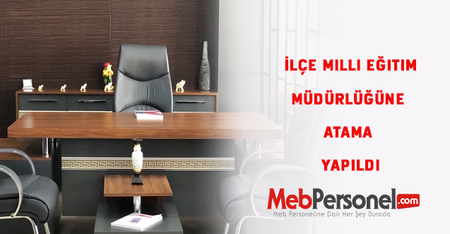 MEB ,İlçe Milli Eğitim Müdürlüğüne Atama Yaptı