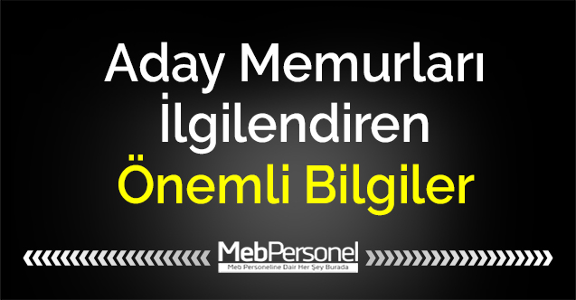 Aday Memurları İlgilendiren Önemli Bilgiler