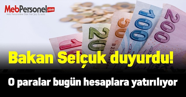 Bakan Selçuk duyurdu! O paralar bugün hesaplara yatırılıyor
