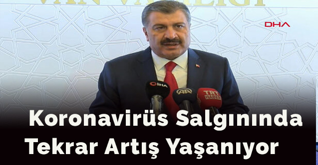 Bakan Koca: Koronavirüs salgınında tekrar artış yaşanıyor