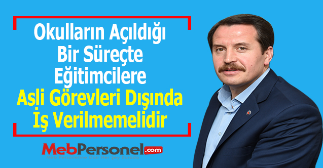 Okulların Açıldığı Bir Süreçte Eğitimcilere Asli Görevleri Dışında İş Verilmemelidir