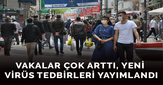 Vakalar çok arttı, yeni virüs tedbirleri yayımlandı