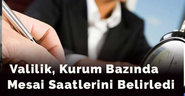 Valilik, kurum bazında mesai saatlerini belirledi