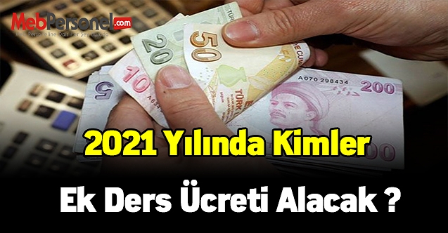 2021 yılında kimler ek ders ücreti alacak ?