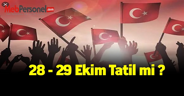 28 - 29 Ekim tatil mi ?