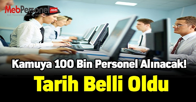 Detaylar belli oldu! İşte kamuya 100 bin personelin alınacağı tarih