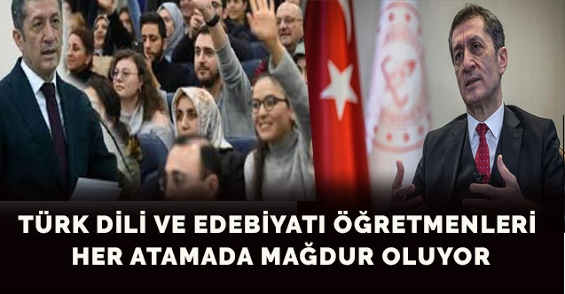 TÜRK DİLİ VE EDEBİYATI ÖĞRETMENLERİ HER ATAMADA MAĞDUR OLUYOR