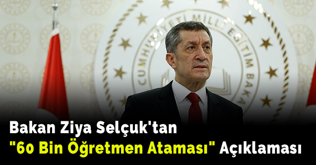 Bakan Ziya Selçuk'tan "60 Bin Öğretmen Ataması" Açıklaması