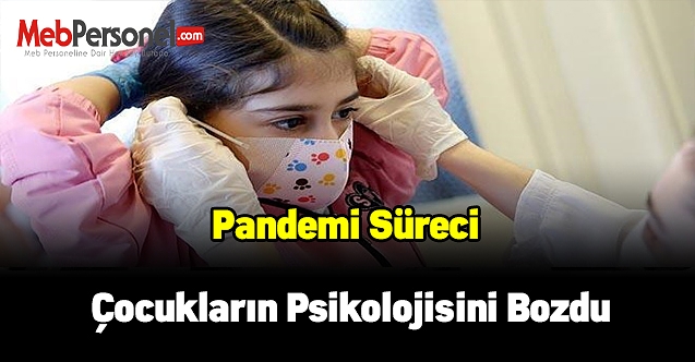 Koronavirüs Pandemi süreci çocukların psikolojisini bozdu