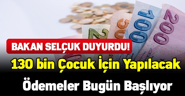 Bakan Selçuk duyurdu! 130 bin çocuk için yapılacak ödemeler bugün başlıyor