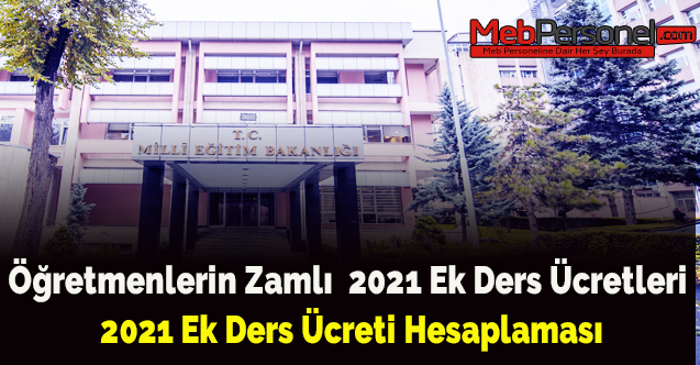 Öğretmenlerin Zamlı  2021 Ek Ders Ücretleri Ne Kadar? 2021 Ek Ders Ücreti Hesaplaması