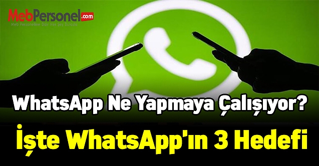 WhatsApp ne yapmaya çalışıyor? İşte WhatsApp'ın 3 hedefi