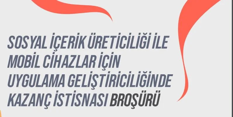 Sosyal İçerik Üreticiliği ile Mobil Cihazlar için Uygulama Geliştiriciliğinde Kazanç İstisnası Broşürü