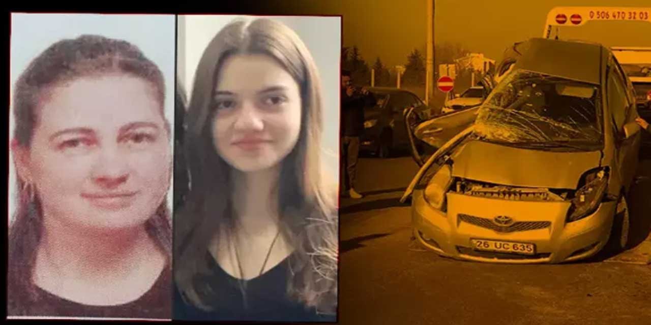 Öğretmen anne ve 15 yaşındaki kızı hayatını kaybetti
