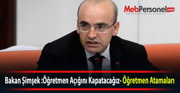 Bakan Şimşek :Öğretmen Açığını Kapatacağız- Öğretmen Atamaları