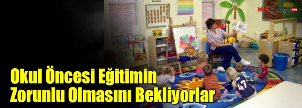 Okul Öncesi Eğitimin Zorunlu Olmasını Bekliyorlar