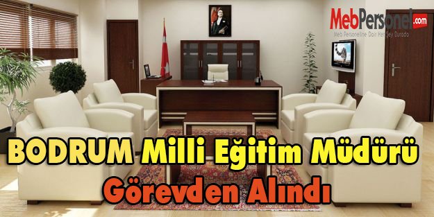 Bodrum Milli Eğitim Müdürü Görevden Alındı