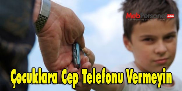 Çocuklara Cep Telefonu Vermeyin