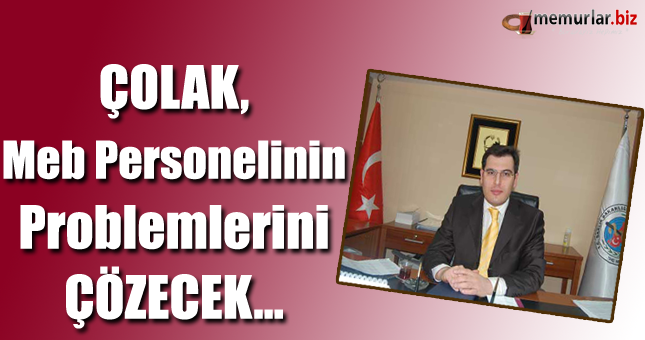 Çolak, Meb Personelinin Problemlerini Çözecek