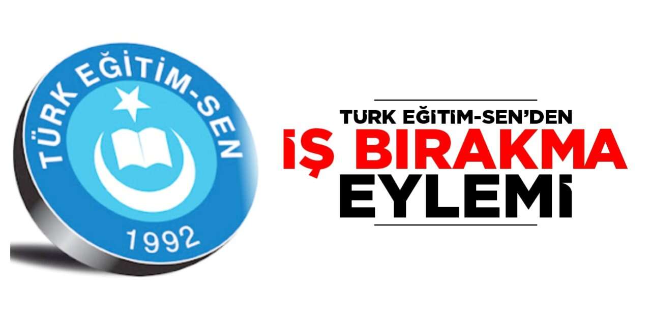 Türk Eğitim-Sen'den İstanbul’da "İş Bırakma" Kararı