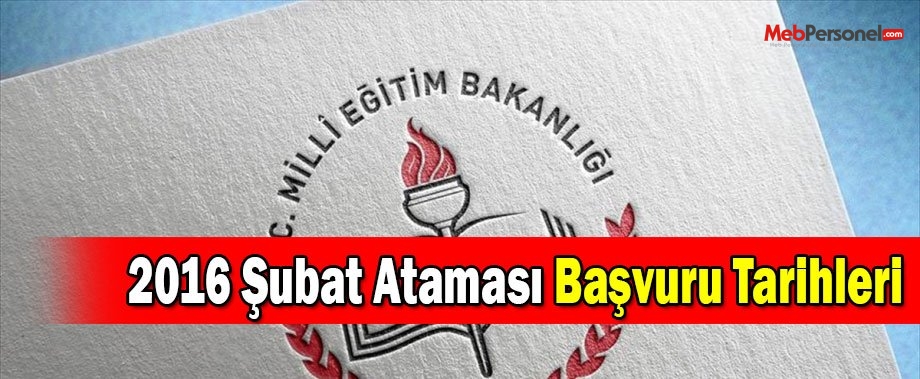 2016 Şubat Ataması Başvuru Tarihleri