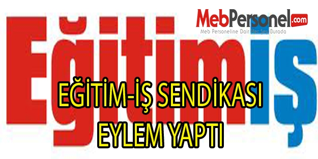 EĞİTİM-İŞ SENDİKASI EYLEM YAPTI