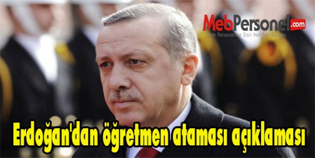 Erdoğan'dan öğretmen ataması açıklaması
