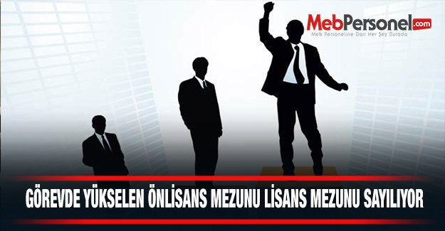 Görevde Yükselen Önlisans Mezunu Lisans Mezunu Sayılıyor