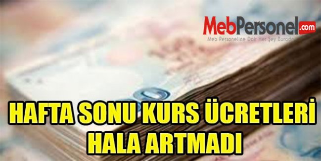 HAFTA SONU KURS ÜCRETLERİ HALA ARTMADI