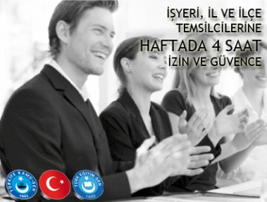 İŞYERİ, İL VE İLÇE TEMSİLCİLERİNE HAFTADA 4 SAAT İZİN VE GÜVENCE