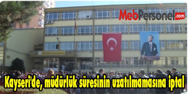 Kayseri'de, müdürlük süresinin uzatılmamasına iptal