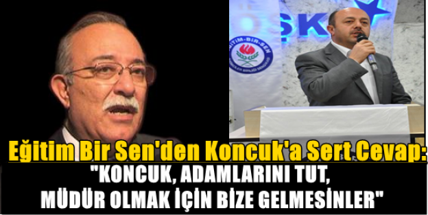 'KONCUK, ADAMLARINI TUT, MÜDÜR OLMAK İÇİN BİZE GELMESİNLER'