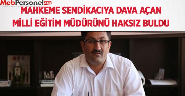 Mahkeme Sendikacıya Dava Açan Milli Eğitim Müdürünü Haksız Buldu