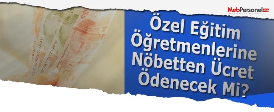 Özel Eğitim Öğretmenlerine Nöbetten Ücret Ödenecek Mi?