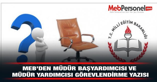 MEB'den Müdür Başyardımcısı ve Müdür Yardımcısı Görevlendirme Yazısı