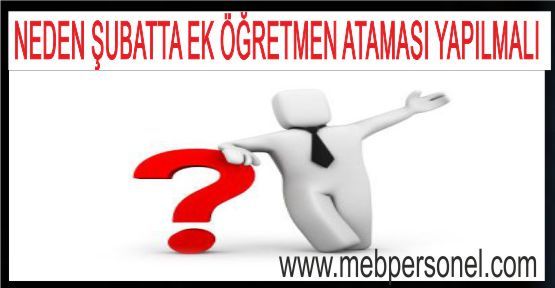 NEDEN ŞUBATTA EK ÖĞRETMEN ATAMASI YAPILMALI