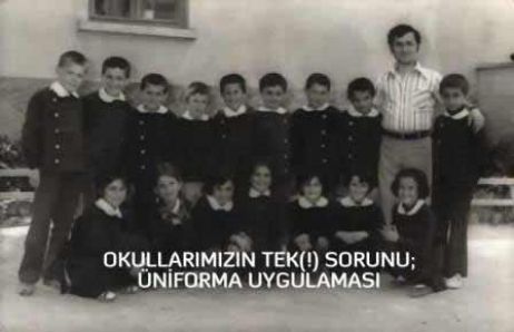 Okullarımızın Tek Sorunu Üniforma Uygulaması