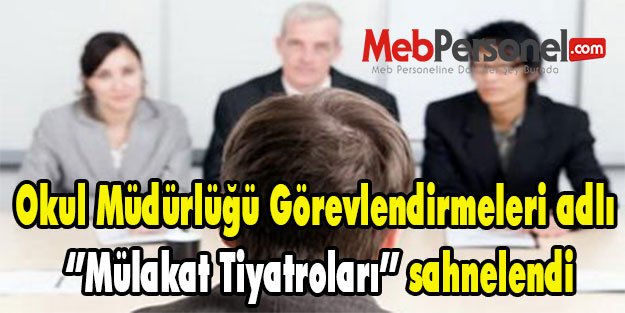 Okul Müdürlüğü Görevlendirmeleri adlı ‘’Mülakat Tiyatroları’’ sahnelendi