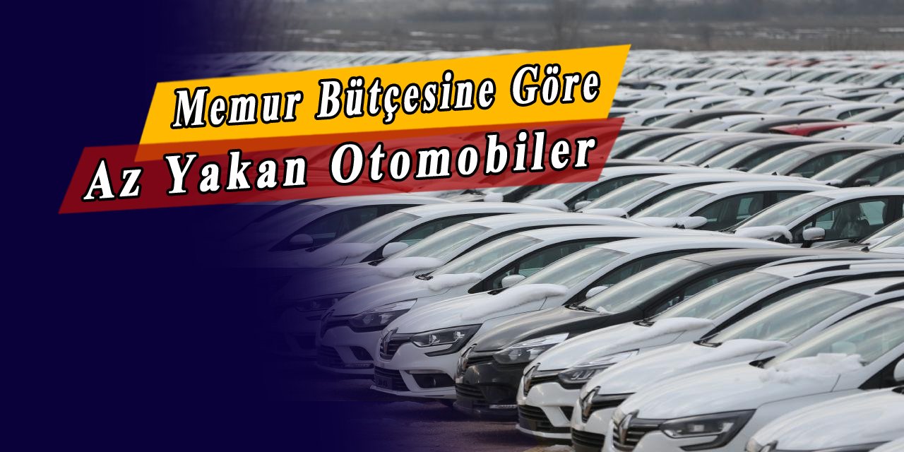 Tam memur bütçesine göre, en az yakan otomobiller