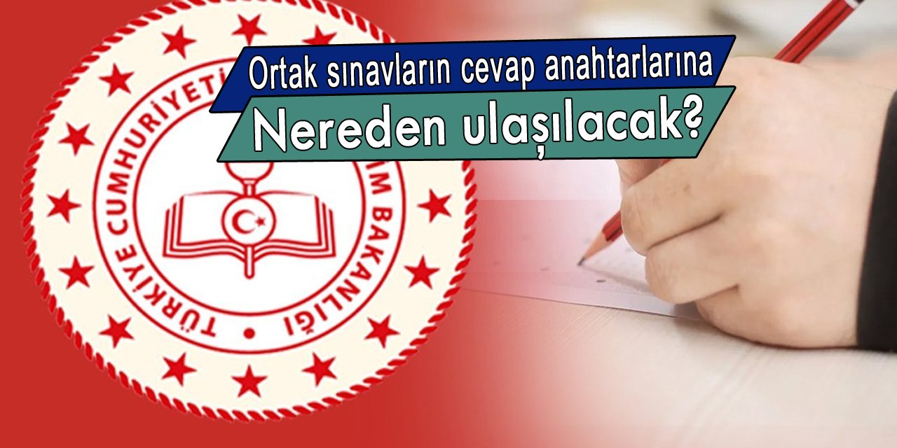 Ortak sınavların cevap anahtarlarına nereden ulaşılacak?