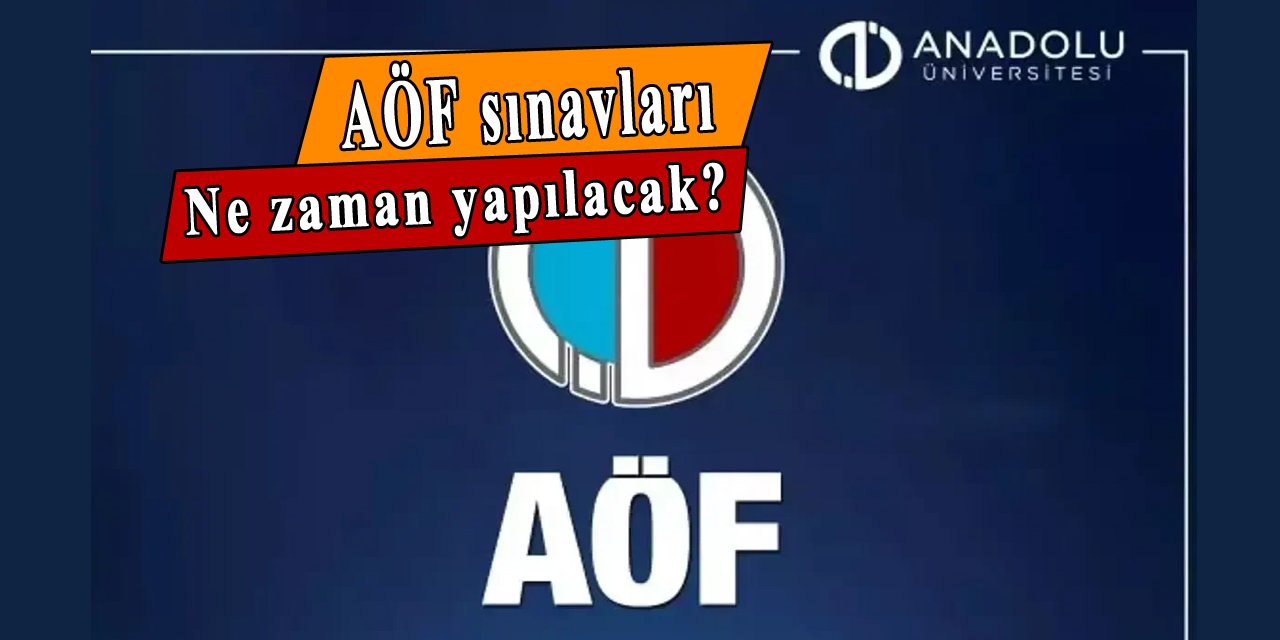 Anadolu Üniversitesi AÖF sınavları ne zaman yapılacak?