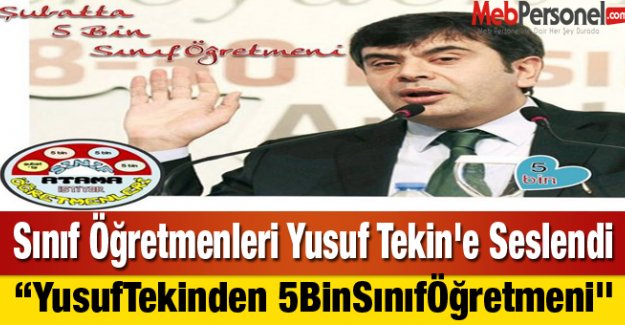 Sınıf Öğretmenleri Yusuf Tekin'e Seslendi