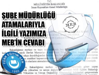 ŞUBE MÜDÜRLÜĞÜ ATAMALARIYLA İLGİLİ YAZIMIZA MEB’İN CEVABI...