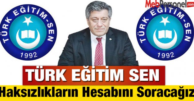 Türk Eğitim Sen:Haksızlıkların Hesabını Soracağız