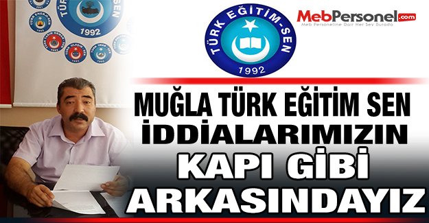 Muğla Türk Eğitim Sen: İddialarımızın Kapı Gibi Arkasındayız!