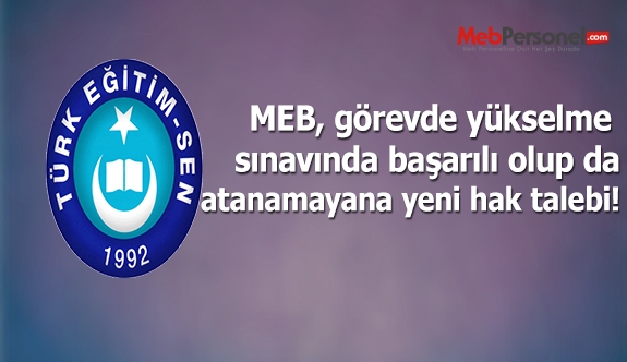 MEB GÖREVDE YÜKSELME SINAVINDA BAŞARILI OLUP ATANAMAYANLARA YENİDEN ATAMA HAKKI İSTEDİK